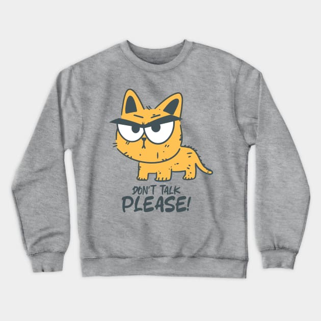 Don't Talk Please - Funny Angry  Cat Crewneck Sweatshirt by AngelBeez29